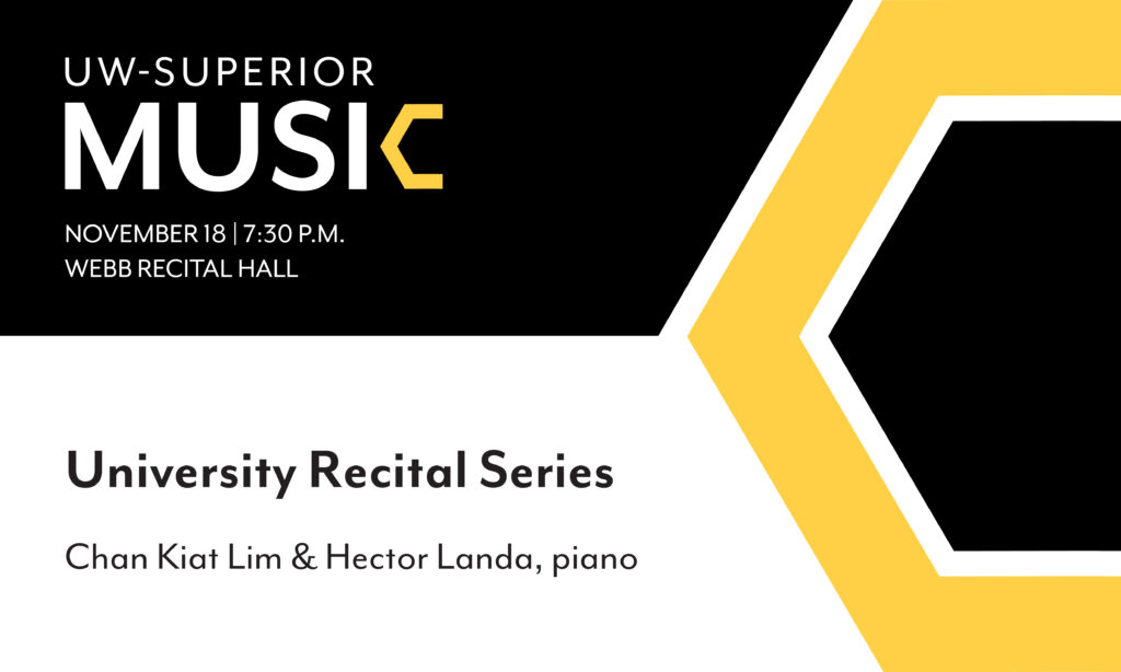 Promotional graphic for UW-Superior Music’s University Recital Series featuring Chan Kiat Lim and Hector Landa on piano. Event is November 18 at 7:30 p.m. in Webb Recital Hall. Yellow and black geometric design elements.