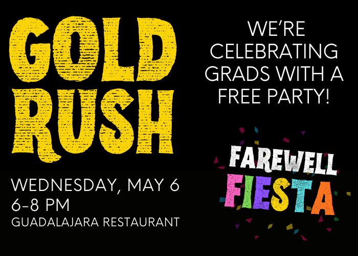 Event flyer with Gold Rush in large yellow text, and details for a grad celebration called Farewell Fiesta on Wednesday, May 6, 6–8 PM at Guadalajara Restaurant. Includes Were celebrating grads with a free party!.