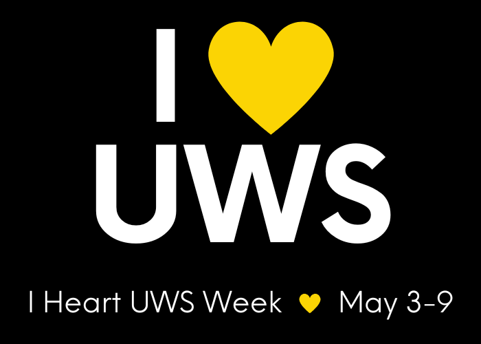 White text on a black background reads I [yellow heart] UWS. Below, it says I Heart UWS Week [yellow heart] May 3–9. The yellow heart replaces the word love.