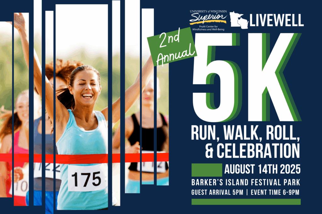 The University of Wisconsin-Superior will host the second annual LiveWell 5K Walk/Run/Roll & Celebration on Thursday, August 14, at Barker’s Island Festival Park in Superior.
