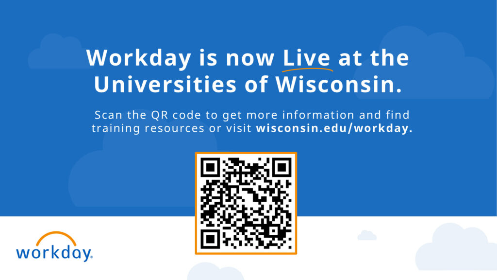 Blue graphic announcing Workday is now Live at the Universities of Wisconsin. Features a QR code for more info and training resources, campus logins guidance, the website wisconsin.edu/workday, and the Workday logo in the bottom left.